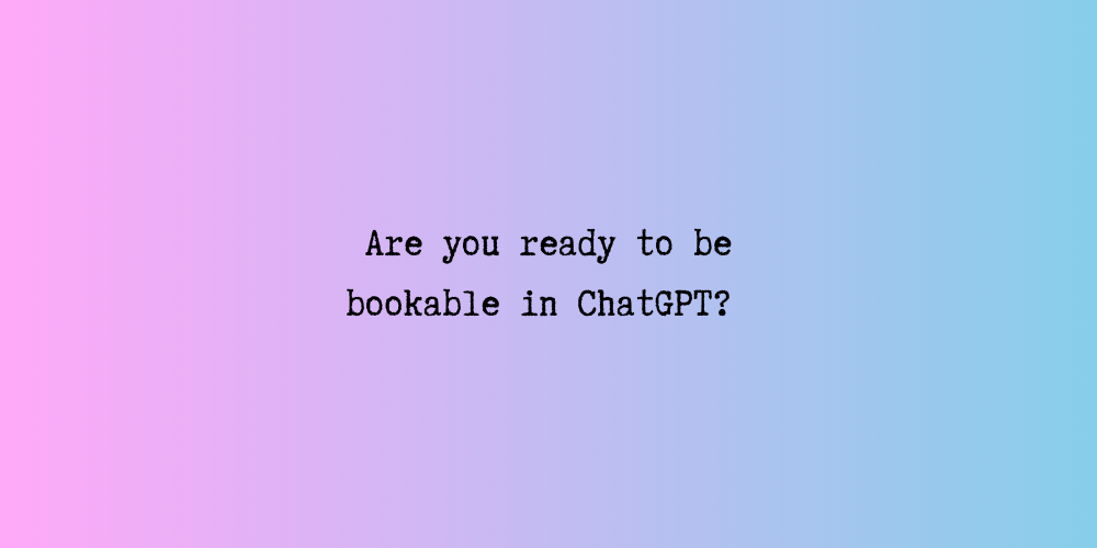 Are you ready to be bookable in ChatGPT?